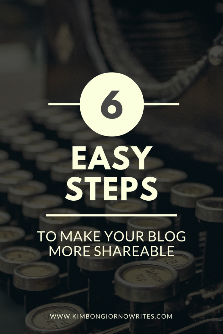 6 Easy Steps to Make Your Blog More Shareable | tips to make your blog more successful by Kim Bongiorno